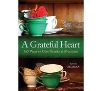 A Grateful Heart: 365 Ways to Give Thanks at Mealtime