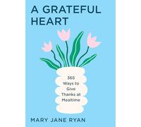 A Grateful Heart: 365 Ways to Give Thanks at Mealtime