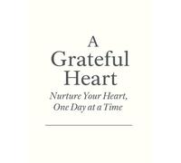 A Grateful Heart: Nurture Your Heart, One Day at a Time