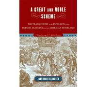 A Great And Noble Scheme: The Tragic Story of the Expulsion of the French Acadians from Their American Homeland