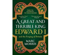A Great and Terrible King: Edward I and the Forging of Britain