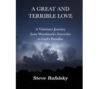 A Great and Terrible Love: A Visionary Journey from Woodstock's Sorceries to God's Paradise