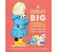 A Great Big Cuddle Poems for the Very Young by Michael Rosen & Illustrated by Chris Riddell Michael Rosen Illustrated by Chris Riddell (Auteur)