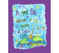 A Great Big Welcome to the Game We Call Life!