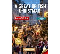 A Great British Christmas Travel Guide 2026: Exploring Time-Honored Customs, Seasonal Foods, Winter Entertainment, and Royal Festive Traditions Across the UK