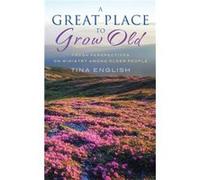 A Great Place to Grow Old - Tina English - Darton Longman amp Todd Ltd - Livre en Anglais - Paperback Tina EnglishTina English (Auteur)