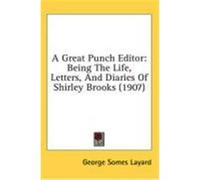 A Great Punch Editor: Being the Life, Letters, and Diaries of Shirley Brooks (1907) Layard, George Somes (Auteur)