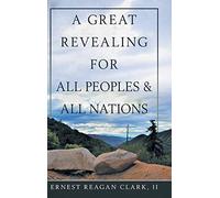 A Great Revealing For All Peoples & All Nations