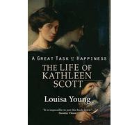 A Great Task of Happiness The Life of Kathleen Scott