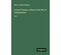 A Great Treason. A Story of the War of Independence: Vol. I