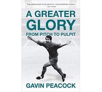 A Greater Glory: From Pitch to Pulpit