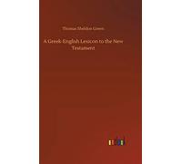 A Greek-English Lexicon To The New Testament