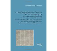 A Greek-English Reference Manual To The Vocabulary Of The Greek New Testament. Based On Tischendorf's Greek New Testament Text And On Strong's Greek Lexicon With Some Additions And Amendments