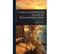 A Greek Grammar for the use of Westminster School