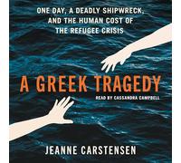 A Greek Tragedy: One Day, a Deadly Shipwreck, and the Human Cost of the Refugee Crisis