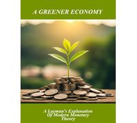 A Greener Economy: A Layman'S Explanation Of Modern Monetary Theory