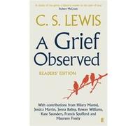 A Grief Observed Readers' Edition: With contributions from Hilary Mantel, Jessica Martin, Jenna Bailey, Rowan Williams, Kate Saunders, Francis Spufford and Maureen Freely Lewis, C S (Auteur)