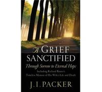 A Grief Sanctified by J. I. Packer J. I. Packer, Richard Baxter (Auteur)