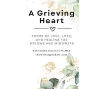 A Grieving Heart: Poems of Love, Loss, and Healing for Widows and Widowers