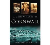 A Grim Almanac of Cornwall - John van der Kiste - The History Press Ltd - Livre en Anglais - Paperback John van der KisteJohn van der Kiste (Auteur)