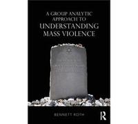 A Group Analytic Approach to Understanding Mass Violence by Roth & Bennett Department of Psychiatry & Mount Sinai Hospital & New York City & USA Roth Bennett Department of Psychiatry Mount Sinai Hospi