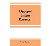 A Group Of Eastern Romances And Stories From The Persian, Tamil, And Urdu