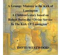 A Grumpy Minister in the Kirk of Lamington A Children’s story based on Robert Burns the “Divine Service In The Kirk Of Lamington”.