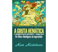 A Gruta Hemática e o Movimento Poético Sublevarista - Segunda Parte: OS FILHOS FIDEDIGNOS DA INGRATIDÃO: Os filhos fidedignos da ingratidão