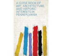 A Guide Book of Art, Architecture, and Historic Interests in Pennsylvania