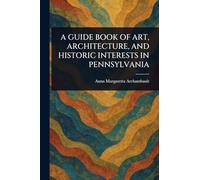 A Guide Book of Art, Architecture, and Historic Interests in Pennsylvania