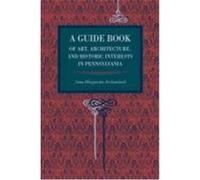 A Guide Book of Art, Architecture, and Historic Interests in Pennsylvania Archambault, Anna Margetta (Auteur)