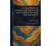 A Guide-Book of Florida and the South for Tourists, Invalids and Emigrants