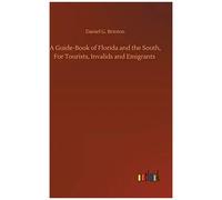 A Guide-Book Of Florida And The South, For Tourists, Invalids And Emigrants