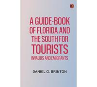 A Guide-Book of Florida and the South for Tourists, Invalids and Emigrants