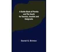 A Guide-Book Of Florida And The South For Tourists, Invalids And Emigrants