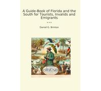 A Guide-Book of Florida and the South for Tourists, Invalids and Emigrants