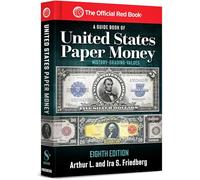 A United States Paper Money, 8th Edition: Complete Source for History, Grading, and Values