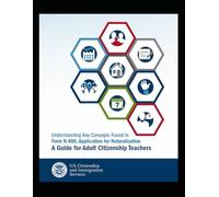 A Guide for Adult Citizenship Teachers: Understanding Key Concepts found in Form N-400, Application For Naturalization