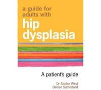 A Guide for Adults with Hip Dysplasia - [Version Originale] Denise Sutherland, Dr Sophie West (Auteur)