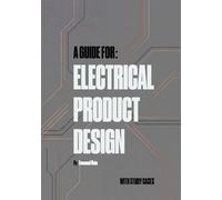 A guide for: Electrical Product Design: Principles, Case Studies, and Methodologies for Designing Modern Electrical Products