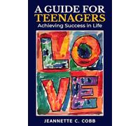 A Guide for Teenagers: Achieving Success in Life
