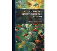 A Guide For The Dissection Of The Dog-fish