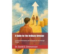A Guide for the Ordinary Investor: Essential Information and Strategies for the Average Person