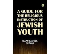 A Guide for the Religious Instruction of Jewish Youth