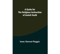 A Guide For The Religious Instruction Of Jewish Youth