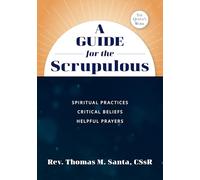 A Guide for the Scrupulous: Spiritual Practices, Critical Beliefs, Helpful Prayers