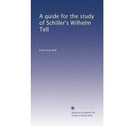 A guide for the study of Schiller's Wilhelm Tell