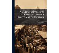 A Guide for Visitors to Kashmir ... With a Route map of Kashmir