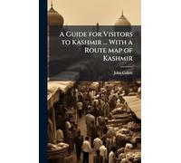 A Guide for Visitors to Kashmir ... With a Route map of Kashmir