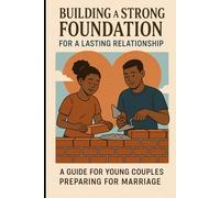 A Guide for Young Couples Preparing for Marriage: Building a Strong Foundation for a Lasting Relationship